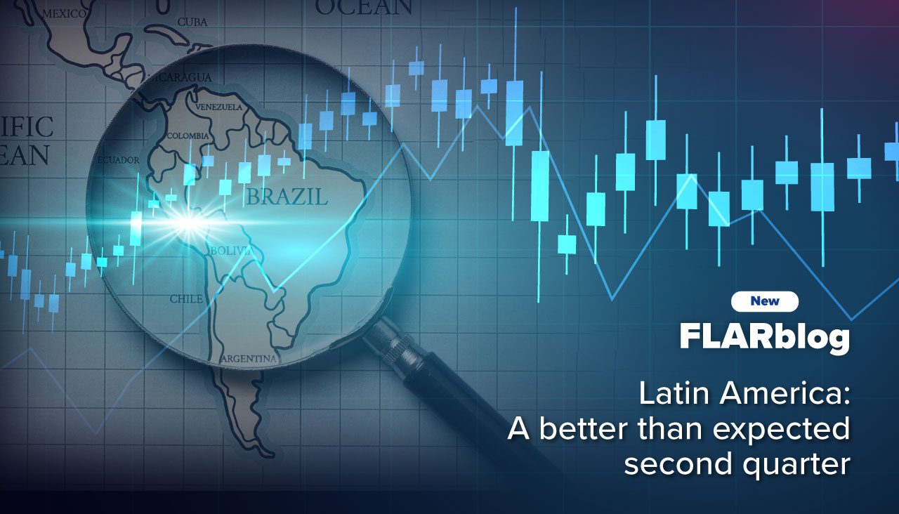 FLARblog | Latin America: A better than expected second quarter