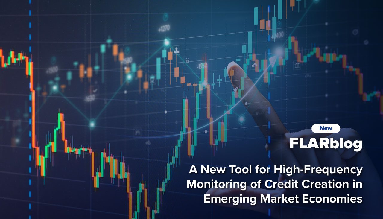 FLARblog | A New Tool for High-Frequency Monitoring of Credit Creation in Emerging Market Economies
