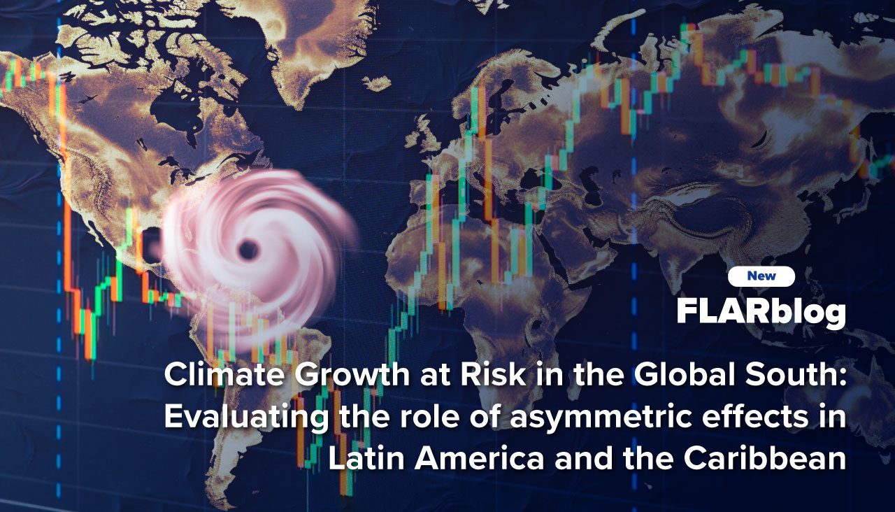 FLARblog | Climate Growth at Risk in the Global South: Evaluating the role of asymmetric effects in Latin America and the Caribbean