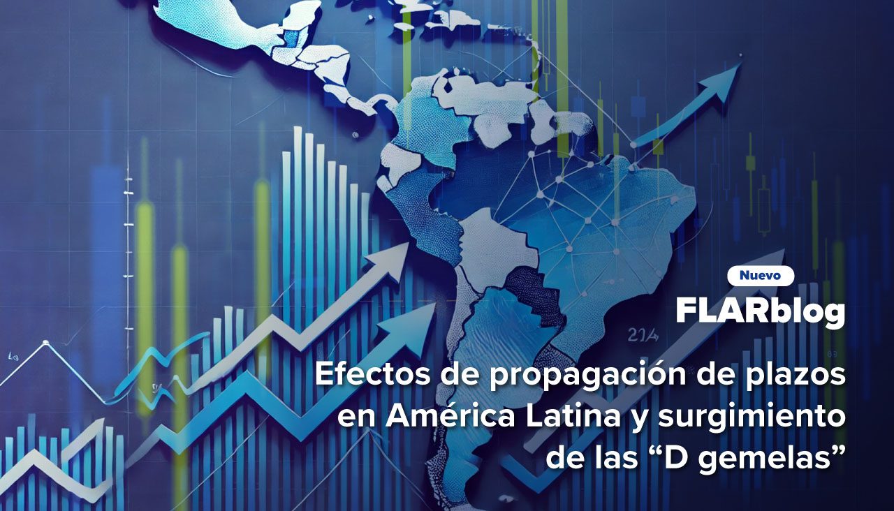 FLARblog | Efectos de propagación de plazos en América Latina y surgimiento de las “D gemelas”