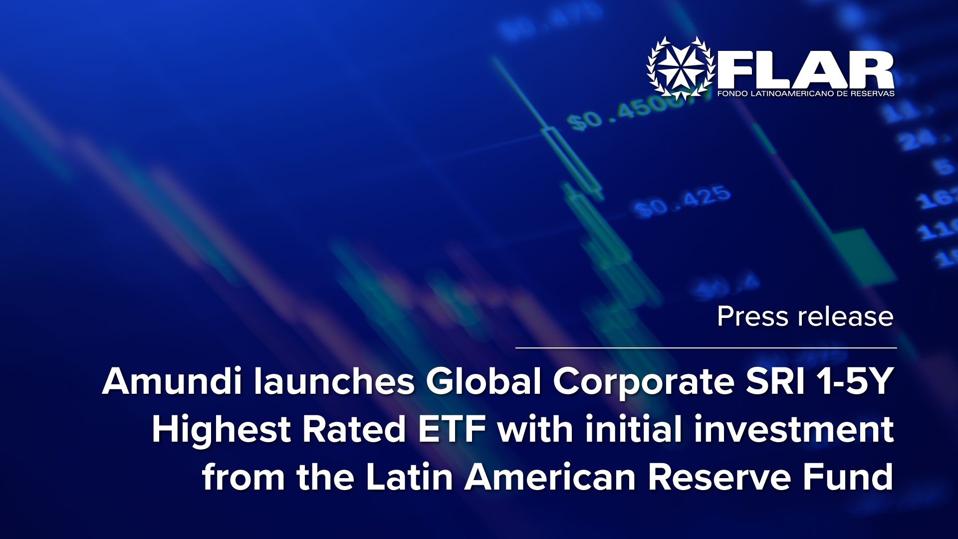 Press Release: Amundi launches Global Corporate SRI 1-5Y Highest Rated ETF with initial investment from the Latin American Reserve Fund