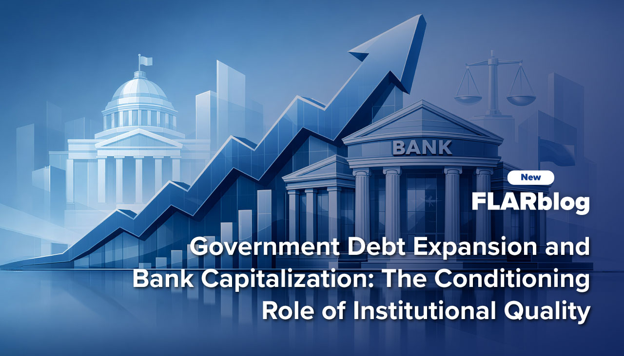 FLARblog | Government Debt Expansion and Bank Capitalization: The Conditioning Role of Institutional Quality