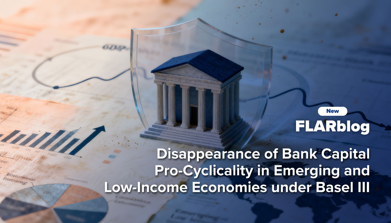 FLARblog | Disappearance of Bank Capital Pro-Cyclicality in Emerging and Low-Income Economies under Basel III