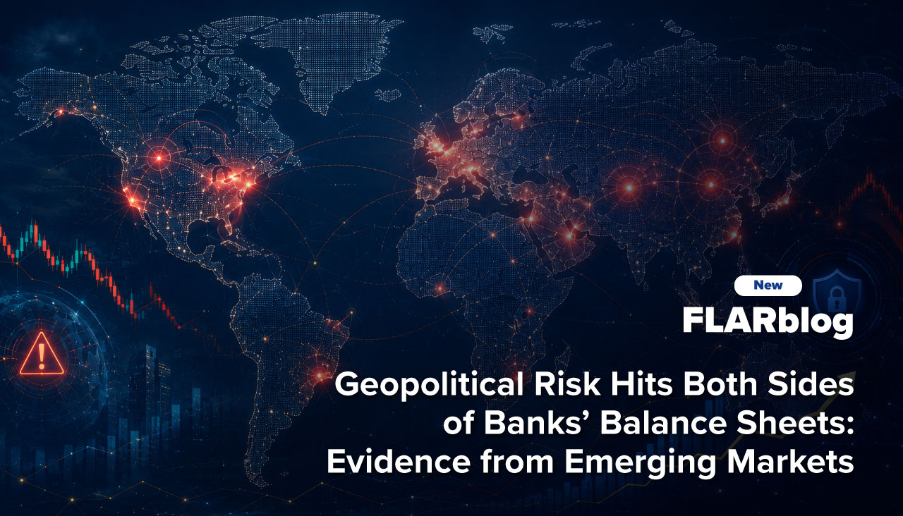 FLARblog | Geopolitical Risk Hits Both Sides of Banks’ Balance Sheets: Evidence from Emerging Markets